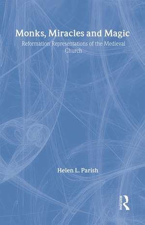 Monks, Miracles and Magic: Reformation Representations of the Medieval Church de Helen L. Parish