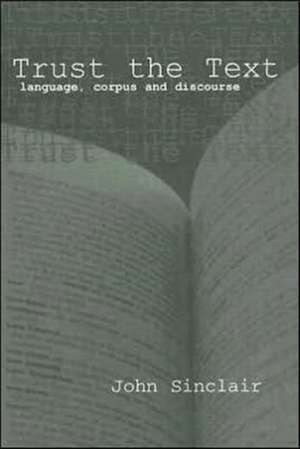 Trust the Text: Language, Corpus and Discourse de John Sinclair