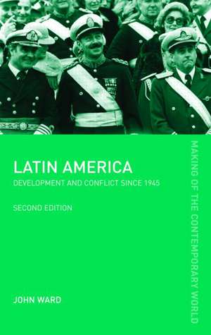 Latin America: Development and Conflict since 1945 de John Ward