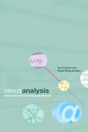 Nexus Analysis: Discourse and the Emerging Internet de Suzie Wong Scollon