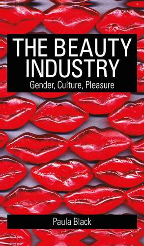 The Beauty Industry: Gender, Culture, Pleasure de Paula Black