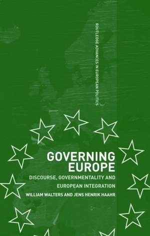 Governing Europe: Discourse, Governmentality and European Integration de Jens Henrik Haahr