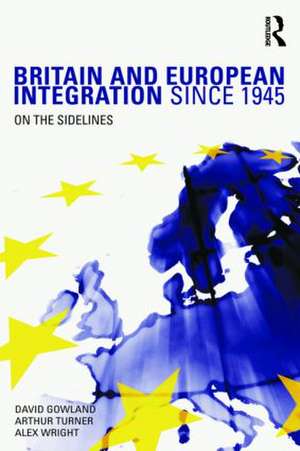 Britain and European Integration since 1945: On the Sidelines de David Gowland