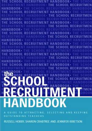 The School Recruitment Handbook: A Guide to Attracting, Selecting and Keeping Outstanding Teachers de Sharon Crabtree