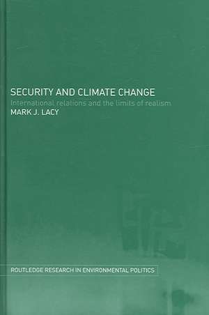 Security and Climate Change: International Relations and the Limits of Realism de Mark Lacy
