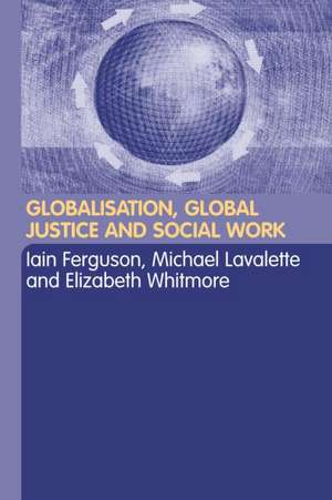 Globalisation, Global Justice and Social Work de Iain Ferguson