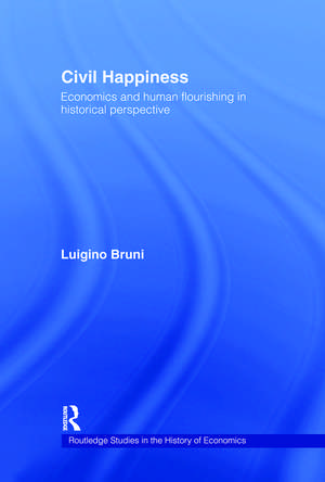 Civil Happiness: Economics and Human Flourishing in Historical Perspective de Luigino Bruni