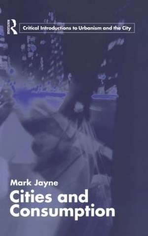 Cities and Consumption de Mark Jayne