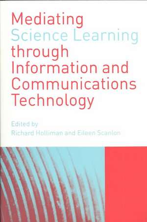 Mediating Science Learning through Information and Communications Technology de Richard Holliman