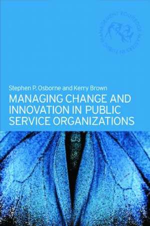 Managing Change and Innovation in Public Service Organizations de Kerry Brown