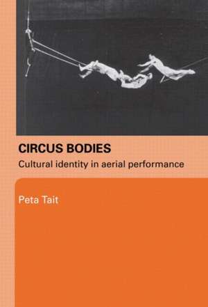 Circus Bodies: Cultural Identity in Aerial Performance de Peta Tait