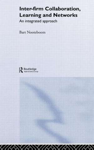 Inter-Firm Collaboration, Learning and Networks: An Integrated Approach de Bart Nooteboom