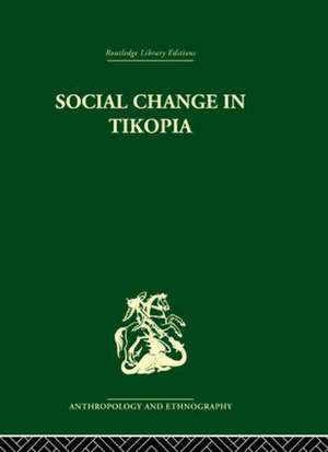 Social Change in Tikopia: Re-study of a Polynesian community after a generation de Raymond Firth