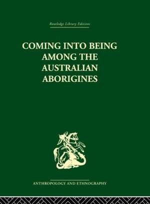 Coming into Being Among the Australian Aborigines: The procreative beliefs of the Australian Aborigines de Ashley Montagu