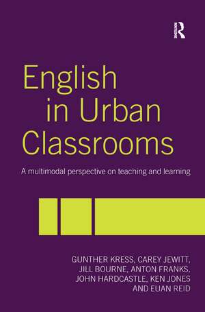 English in Urban Classrooms: A Multimodal Perspective on Teaching and Learning de Jill Bourne