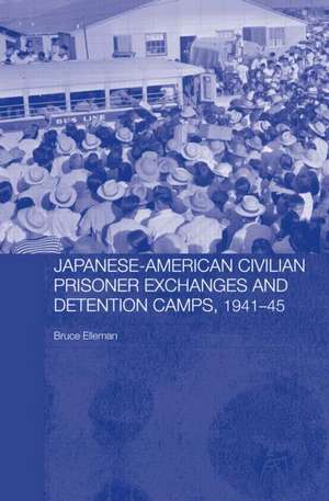 Japanese-American Civilian Prisoner Exchanges and Detention Camps, 1941-45 de Bruce Elleman