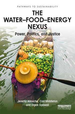 The Water–Food–Energy Nexus: Power, Politics, and Justice de Jeremy Allouche