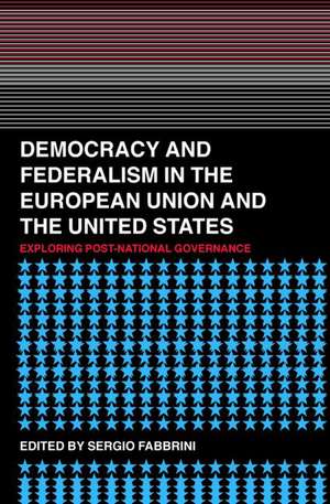 Democracy and Federalism in the European Union and the United States: Exploring Post-National Governance de Sergio Fabbrini