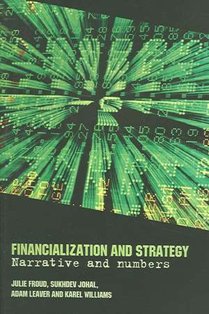 Financialization and Strategy: Narrative and Numbers de Julie Froud