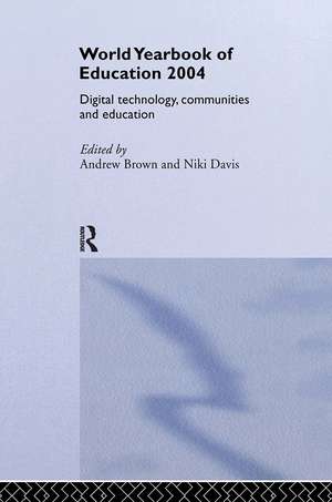 World Yearbook of Education 2004: Digital Technologies, Communities and Education de Andrew Brown