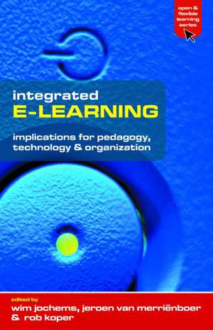 Integrated E-Learning: Implications for Pedagogy, Technology and Organization de Wim Jochems