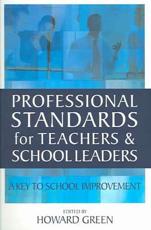 Professional Standards for Teachers and School Leaders: A Key to School Improvement de Howard Green