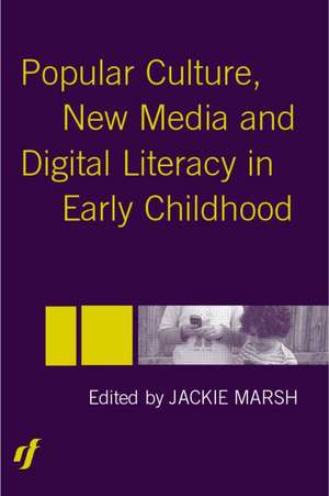 Popular Culture, New Media and Digital Literacy in Early Childhood de Jackie Marsh