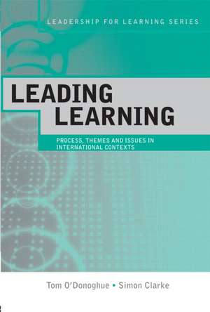 Leading Learning: Process, Themes and Issues in International Contexts de Tom O'Donoghue