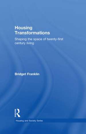 Housing Transformations: Shaping the Space of Twenty-First Century Living de Bridget Franklin