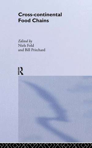 Cross-Continental Agro-Food Chains: Structures, Actors and Dynamics in the Global Food System de Niels Fold