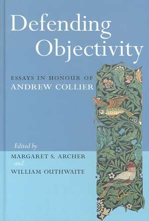 Defending Objectivity: Essays in Honour of Andrew Collier de Margaret Archer