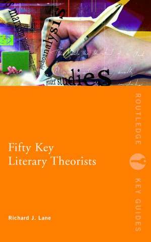 Fifty Key Literary Theorists de Richard J. Lane