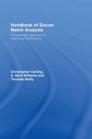 Handbook of Soccer Match Analysis: A Systematic Approach to Improving Performance de Christopher Carling