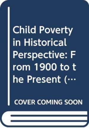 Child Poverty in Historical Perspective: From 1900 to the Present de Lucinda Platt