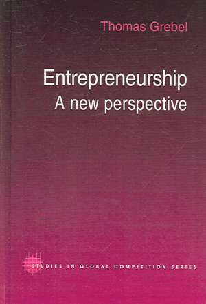 Entrepreneurship: A New Perspective de Thomas Grebel