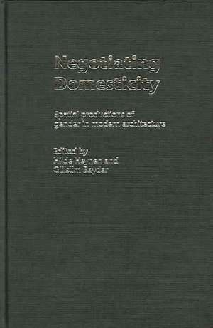 Negotiating Domesticity: Spatial Productions of Gender in Modern Architecture de Hilde Heynen