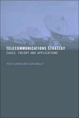 Telecommunications Strategy: Cases, Theory and Applications de Peter Curwen