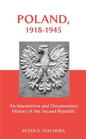 Poland, 1918-1945: An Interpretive and Documentary History of the Second Republic de Peter Stachura