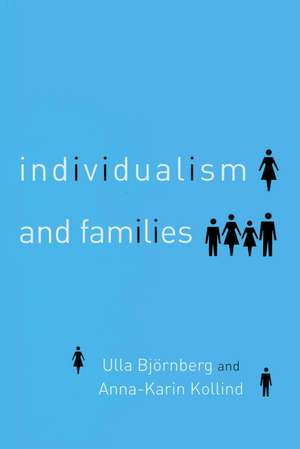 Individualism and Families: Equality, Autonomy and Togetherness de Ulla Bjornberg