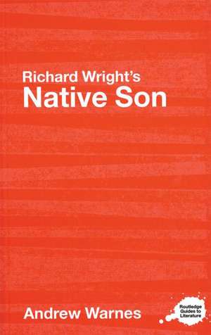 Richard Wright's Native Son: A Routledge Study Guide de Andrew Warnes