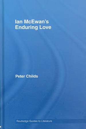 Ian McEwan's Enduring Love: A Routledge Study Guide de Peter Childs