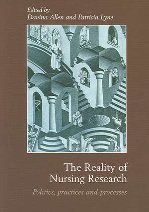 The Reality of Nursing Research: Politics, Practices and Processes de Davina Allen