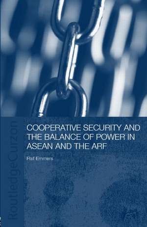 Cooperative Security and the Balance of Power in ASEAN and the ARF de Ralf Emmers