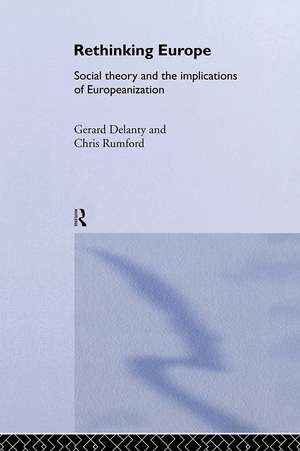 Rethinking Europe: Social Theory and the Implications of Europeanization de Gerard Delanty