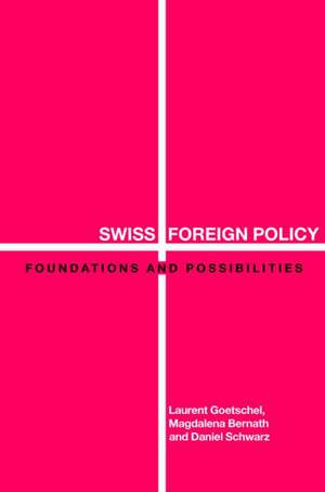 Swiss Foreign Policy: Foundations and Possibilities de Magdalena Bernath