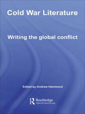 Cold War Literature: Writing the Global Conflict de Andrew Hammond