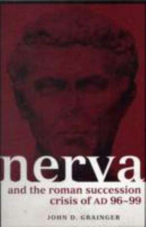 Nerva and the Roman Succession Crisis of AD 96-99 de John D. Grainger