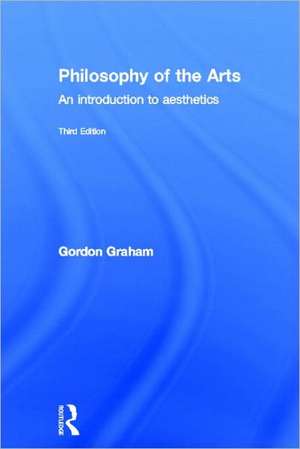 Philosophy of the Arts: An Introduction to Aesthetics de Gordon Graham