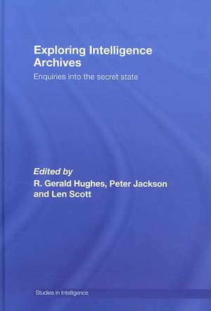 Exploring Intelligence Archives: Enquiries into the Secret State de R. Gerald Hughes