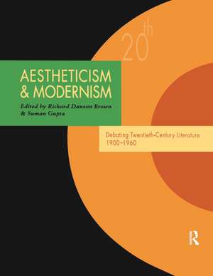 Aestheticism and Modernism: Debating Twentieth-Century Literature 1900–1960 de Richard Danson Brown